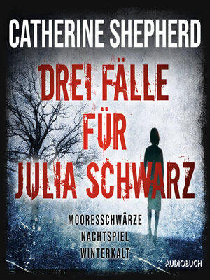 cover image of Drei Fälle für Julia Schwarz – Mooresschwärze, Nachtspiel, Winterkalt